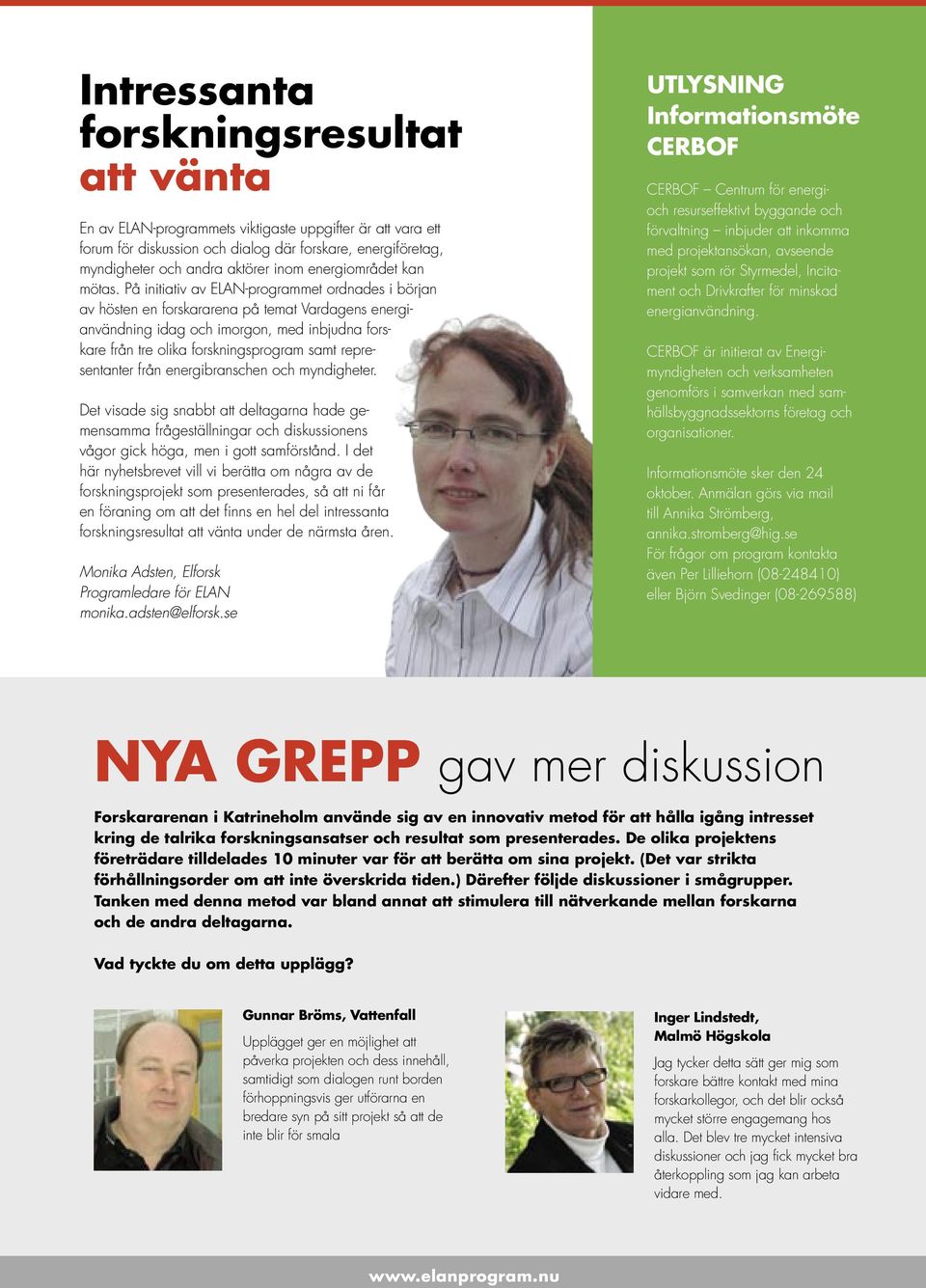 På initiativ av ELAN-programmet ordnades i början av hösten en forskararena på temat Vardagens energianvändning idag och imorgon, med inbjudna forskare från tre olika forskningsprogram samt