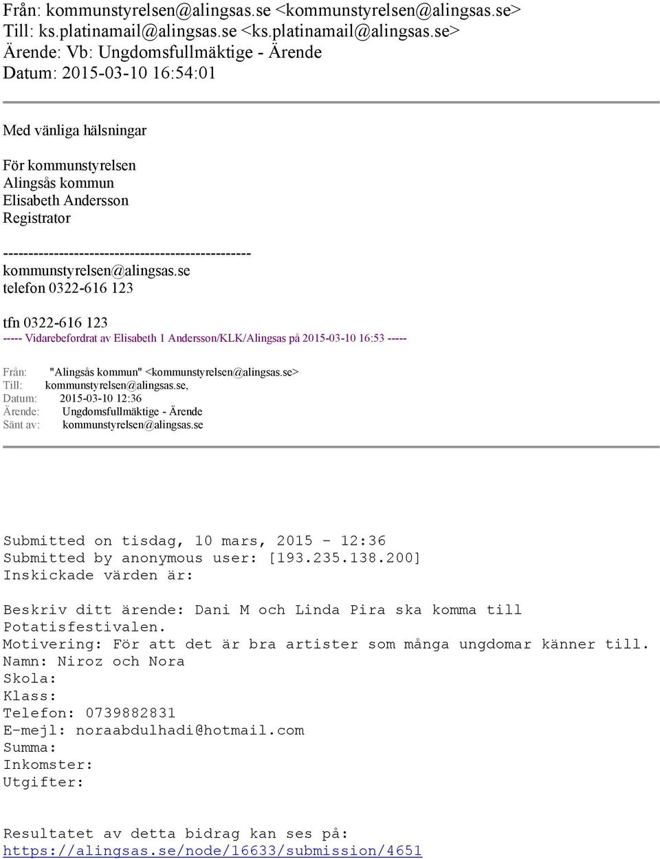 se> Ärende: Vb: Ungdomsfullmäktige - Ärende Datum: 2015-03-10 16:54:01 Med vänliga hälsningar För kommunstyrelsen Alingsås kommun Elisabeth Andersson Registrator
