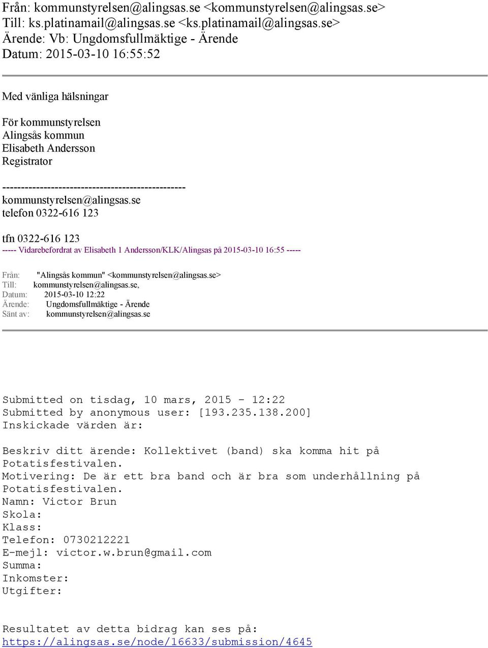 se> Ärende: Vb: Ungdomsfullmäktige - Ärende Datum: 2015-03-10 16:55:52 Med vänliga hälsningar För kommunstyrelsen Alingsås kommun Elisabeth Andersson Registrator