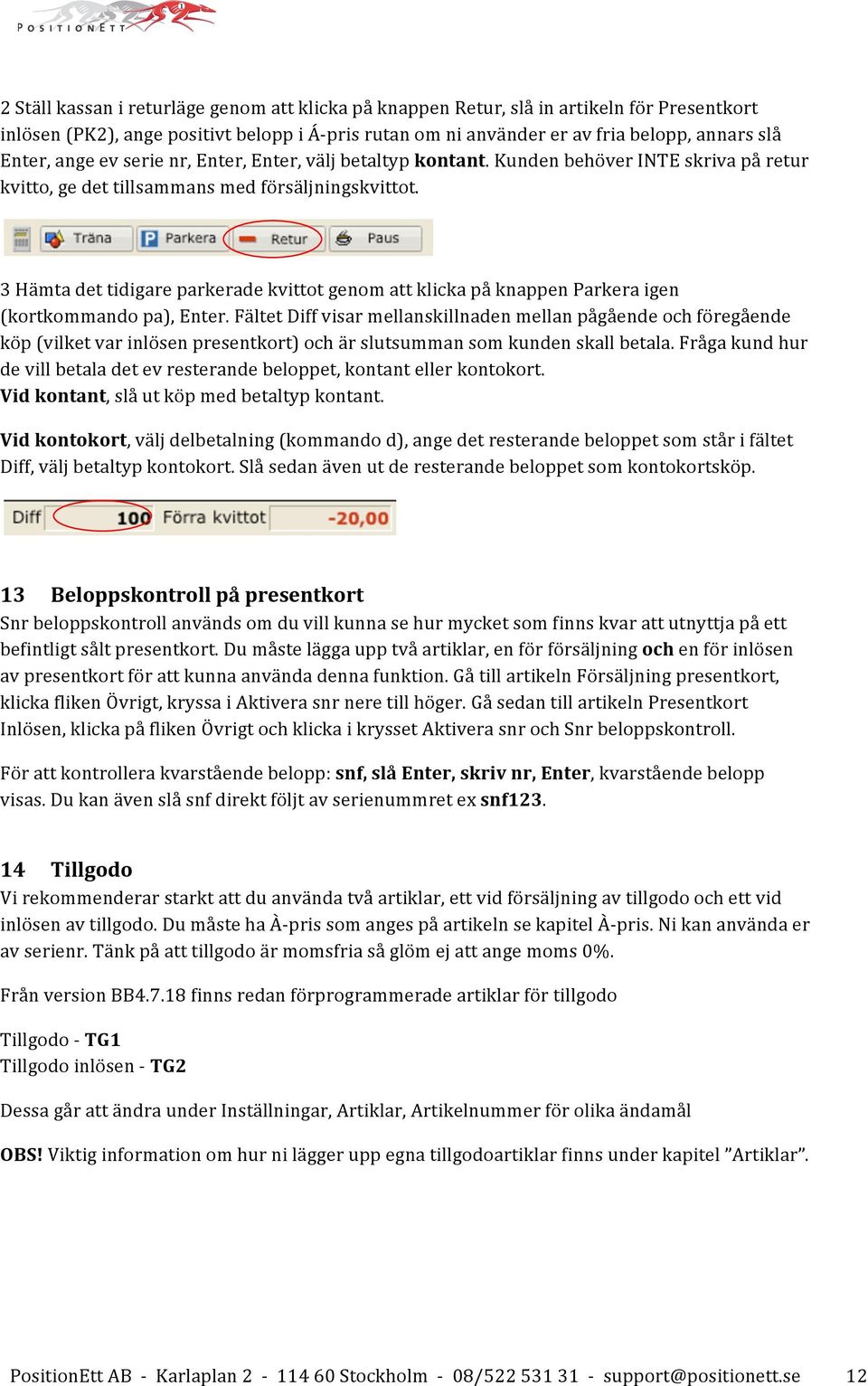 3 Hämta det tidigare parkerade kvittot genom att klicka på knappen Parkera igen (kortkommando pa), Enter.