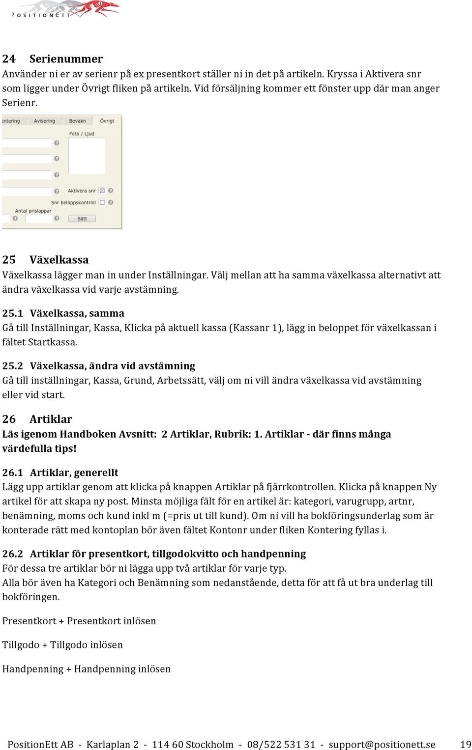 Välj mellan att ha samma växelkassa alternativt att ändra växelkassa vid varje avstämning. 25.