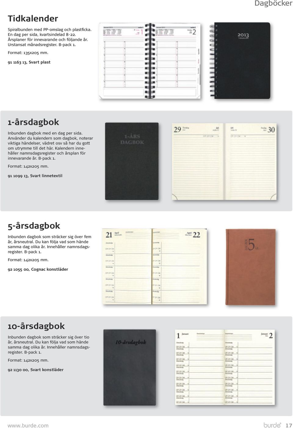 Kalendern innehåller namnsdagsregister och årsplan för innevarande år. B-pack 1. Format: x mm. 1, Svart linnetextil -årsdagbok Inbunden dagbok som sträcker sig över fem år, årsneutral.
