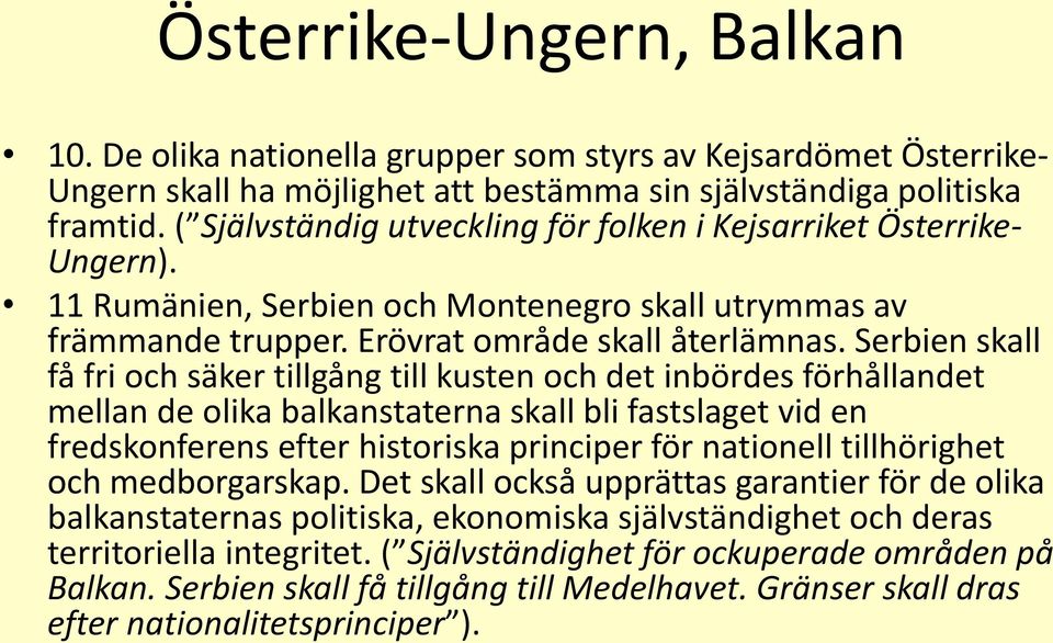 Serbien skall få fri och säker tillgång till kusten och det inbördes förhållandet mellan de olika balkanstaterna skall bli fastslaget vid en fredskonferens efter historiska principer för nationell