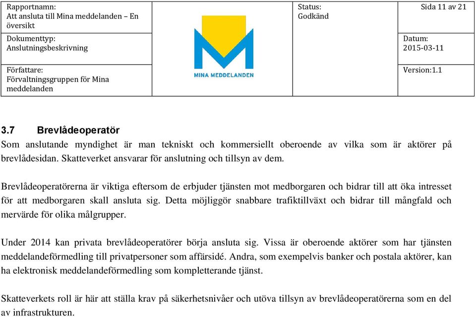 Brevlådeoperatörerna är viktiga eftersom de erbjuder tjänsten mot medborgaren och bidrar till att öka intresset för att medborgaren skall ansluta sig.