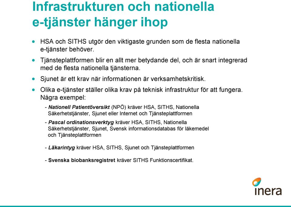 Olika e-tjänster ställer olika krav på teknisk infrastruktur för att fungera.