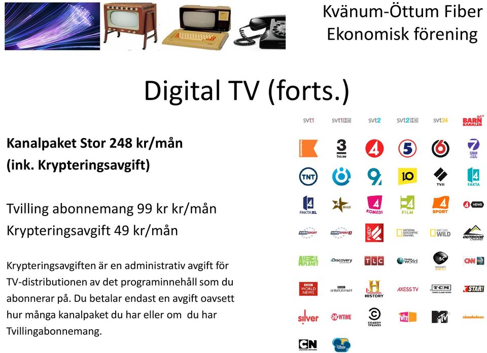 Krypteringsavgiften är en administrativ avgift för TV-distributionen av det