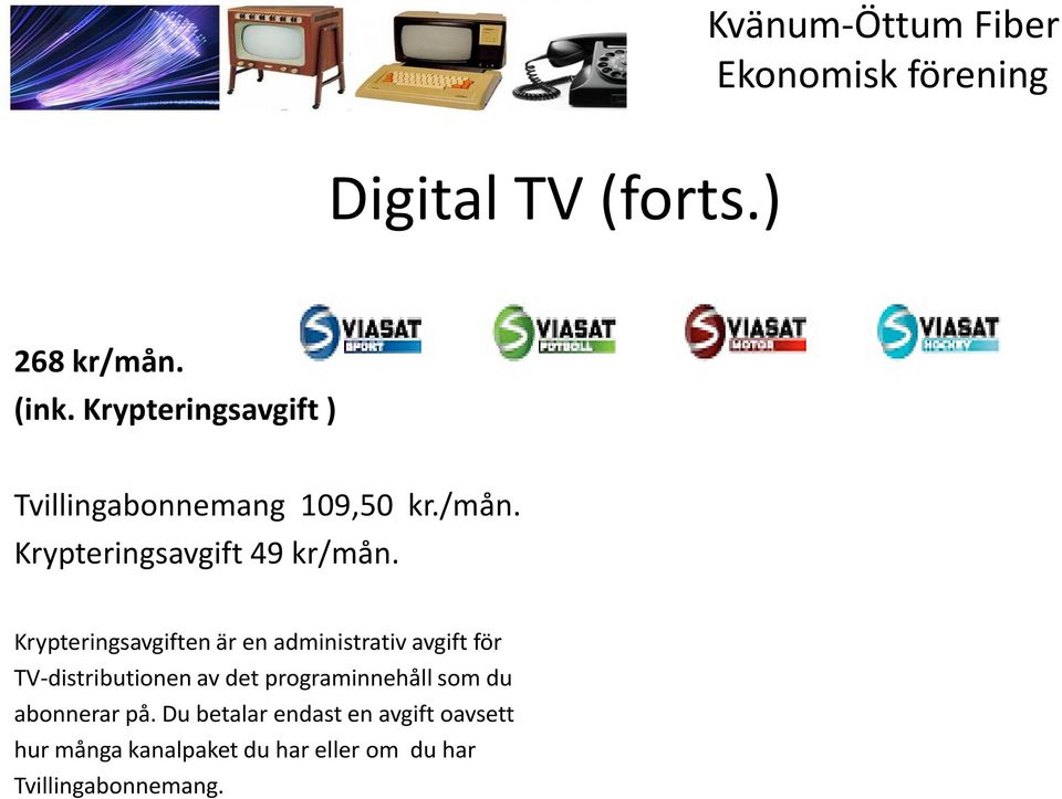 Krypteringsavgiften är en administrativ avgift för TV-distributionen av det