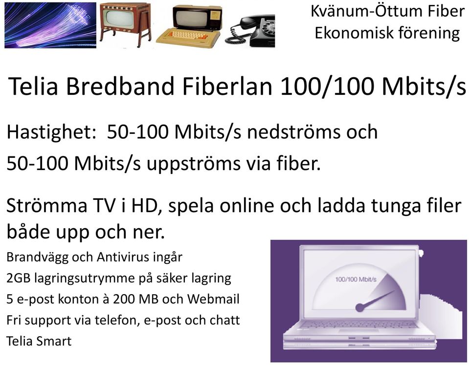 Strömma TV i HD, spela online och ladda tunga filer både upp och ner.