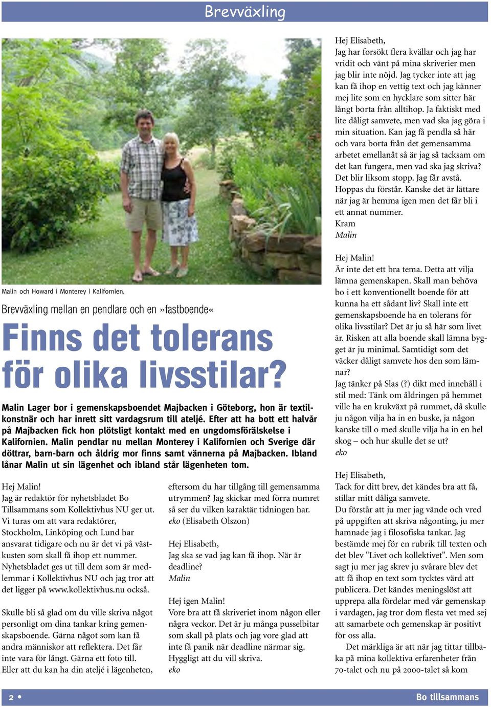 Ja faktiskt med lite dåligt samvete, men vad ska jag göra i min situation.