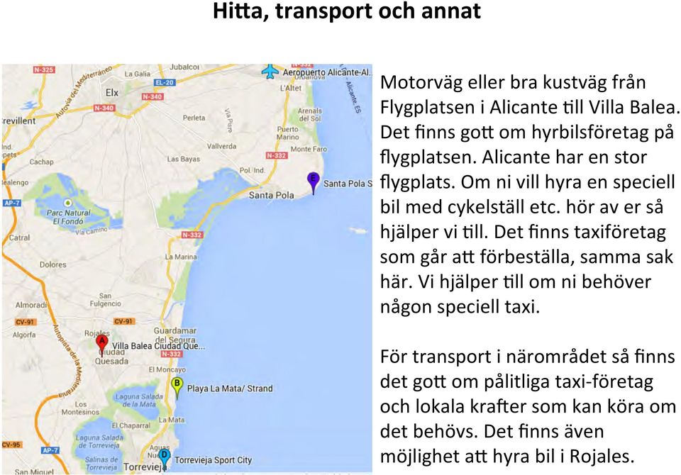 hör av er så hjälper vi Kll. Det finns taxiföretag som går a= förbeställa, samma sak här.