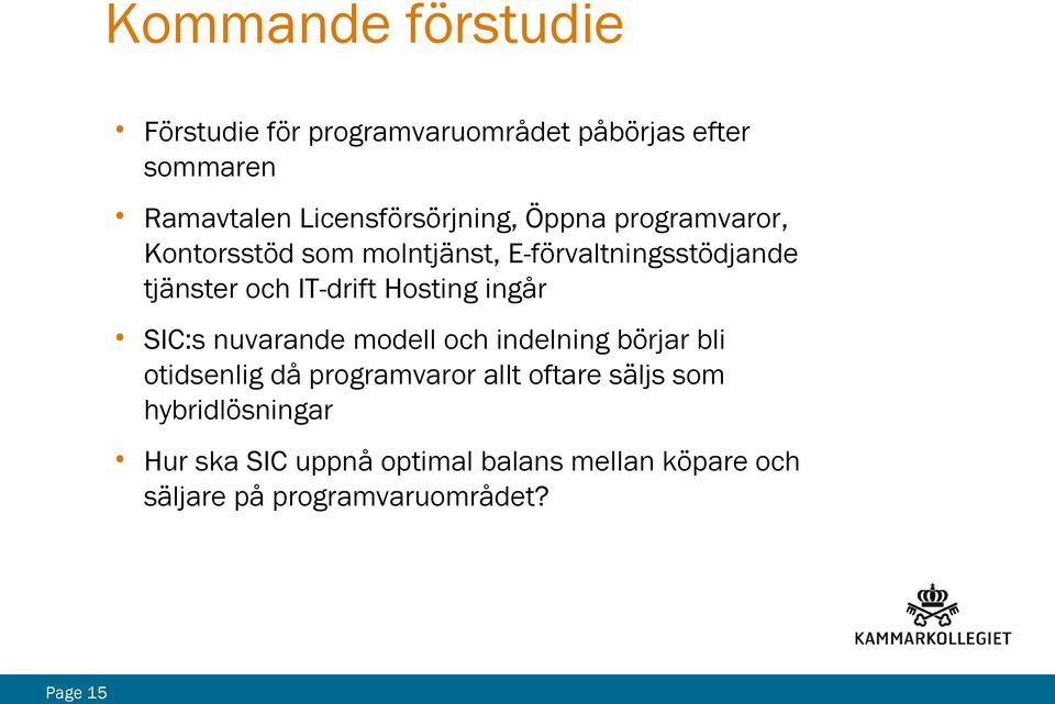 IT-drift Hosting ingår SIC:s nuvarande modell och indelning börjar bli otidsenlig då programvaror allt