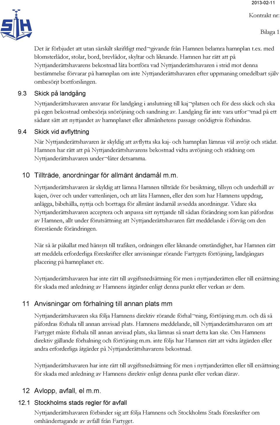 omedelbart själv ombesörjt bortforslingen. 9.