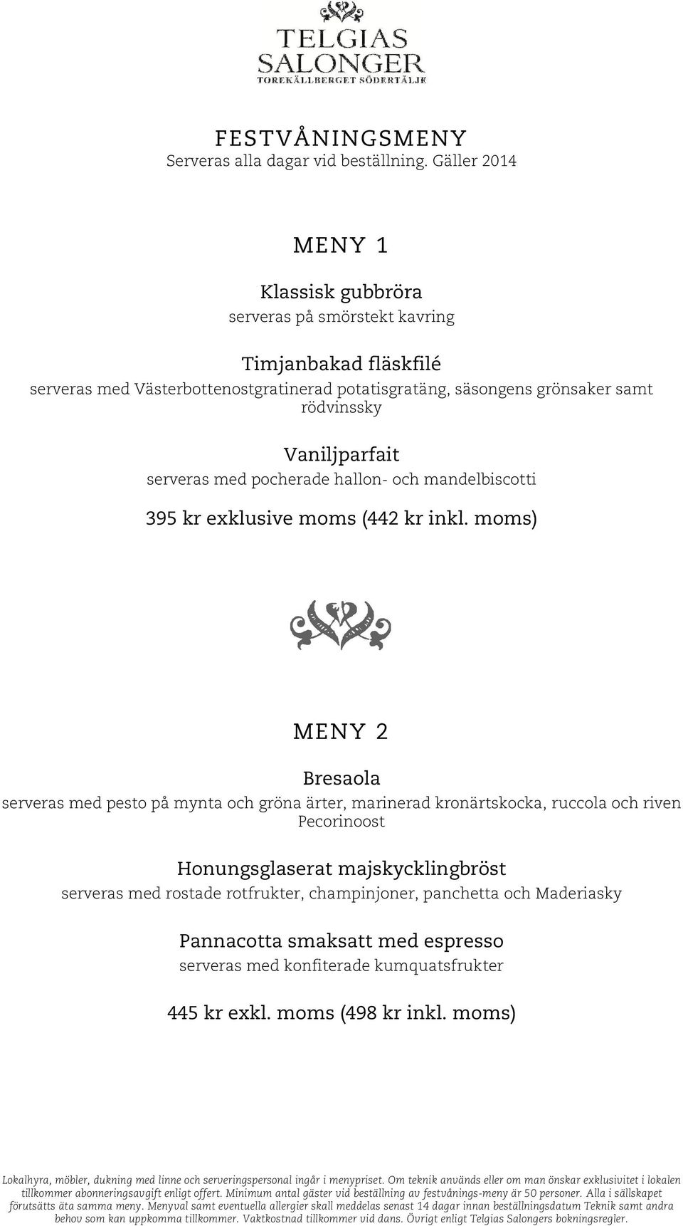moms) MENY 2 Bresaola serveras med pesto på mynta och gröna ärter, marinerad kronärtskocka, ruccola och riven Pecorinoost Honungsglaserat