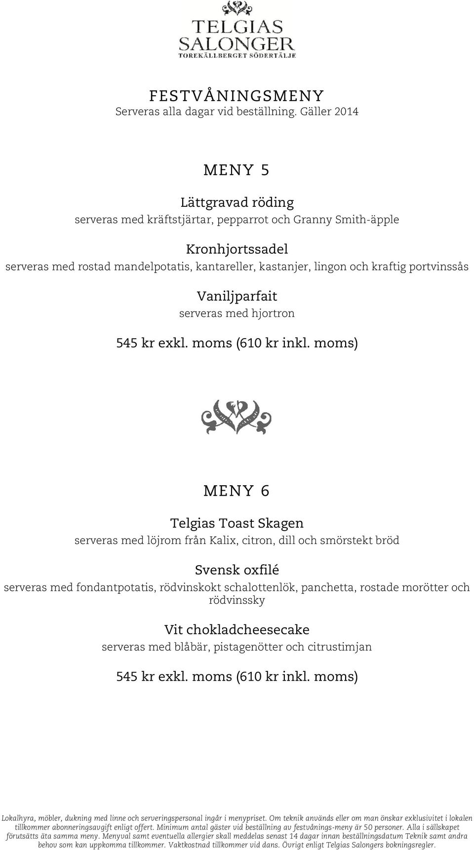 moms) MENY 6 Telgias Toast Skagen serveras med löjrom från Kalix, citron, dill och smörstekt bröd Svensk oxfilé serveras med fondantpotatis,