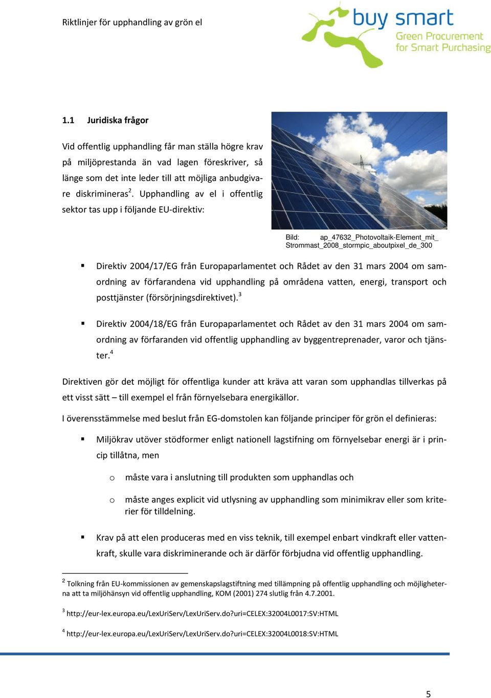 Rådet av den 31 mars 2004 om samordning av förfarandena vid upphandling på områdena vatten, energi, transport och posttjänster (försörjningsdirektivet).