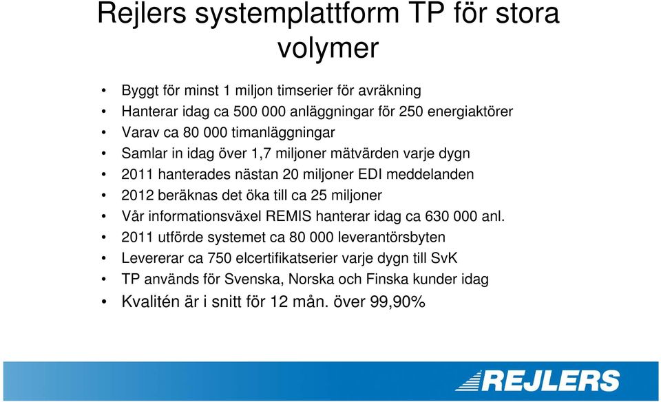 meddelanden 2012 beräknas det öka till ca 25 miljoner Vår informationsväxel REMIS hanterar idag ca 630 000 anl.