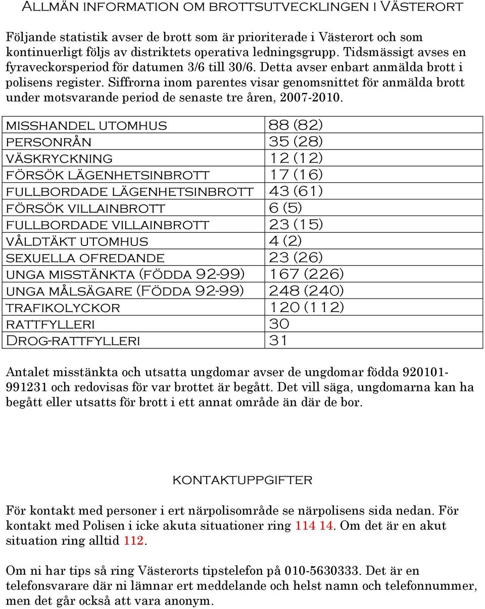 Siffrorna inom parentes visar genomsnittet för anmälda brott under motsvarande period de senaste tre åren, 2007-2010.
