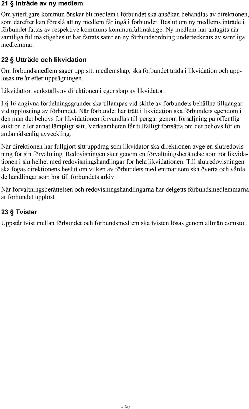 Ny medlem har antagits när samtliga fullmäktigebeslut har fattats samt en ny förbundsordning undertecknats av samtliga medlemmar.