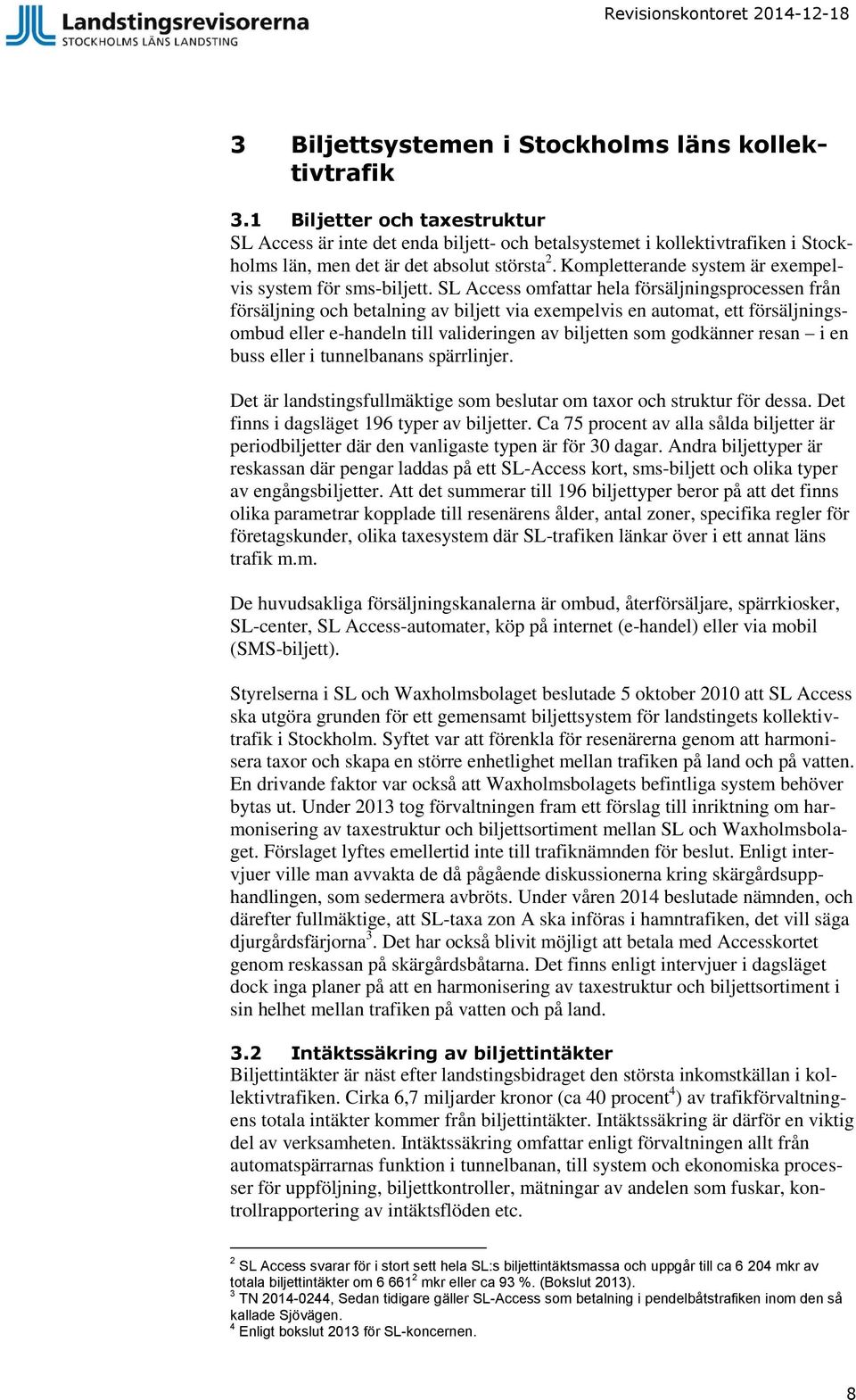 Kompletterande system är exempelvis system för sms-biljett.