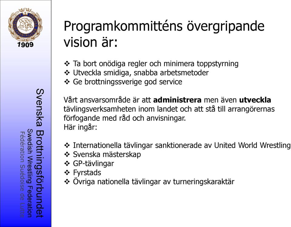 tävlingsverksamheten inom landet och att stå till arrangörernas förfogande med råd och anvisningar.