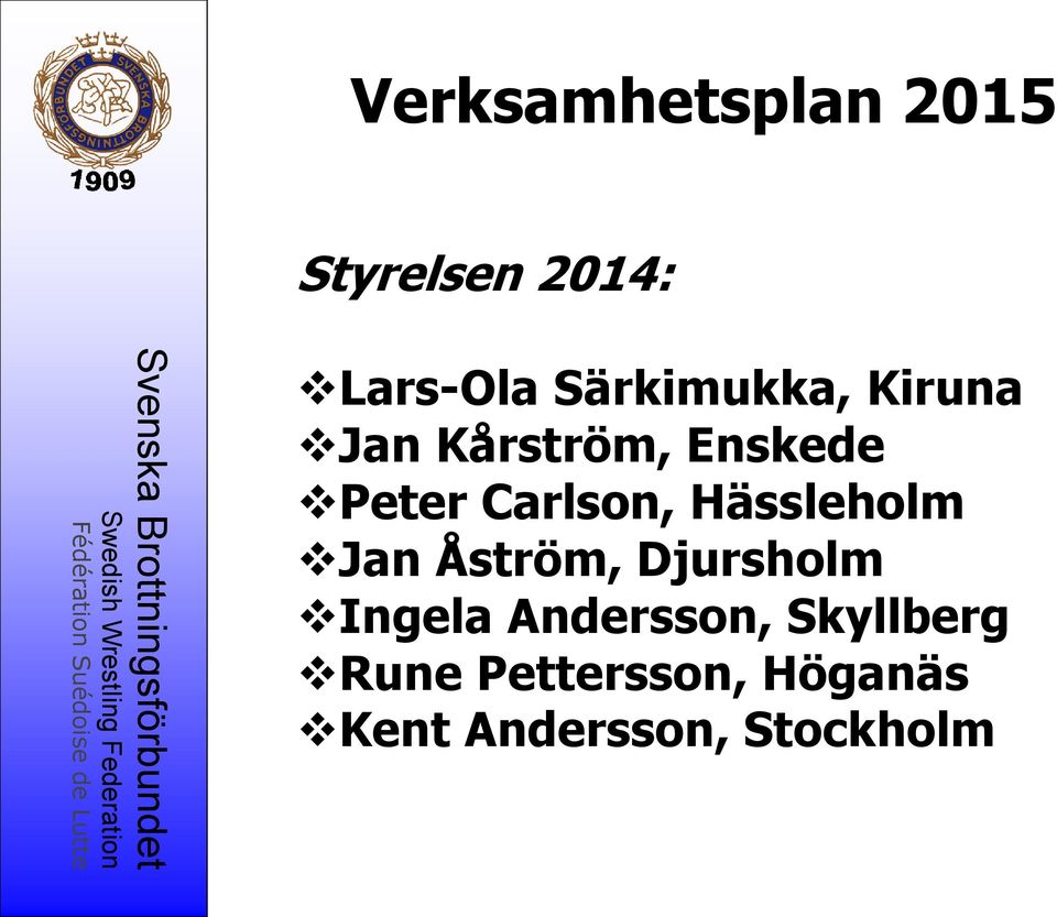 Carlson, Hässleholm Jan Åström, Djursholm Ingela