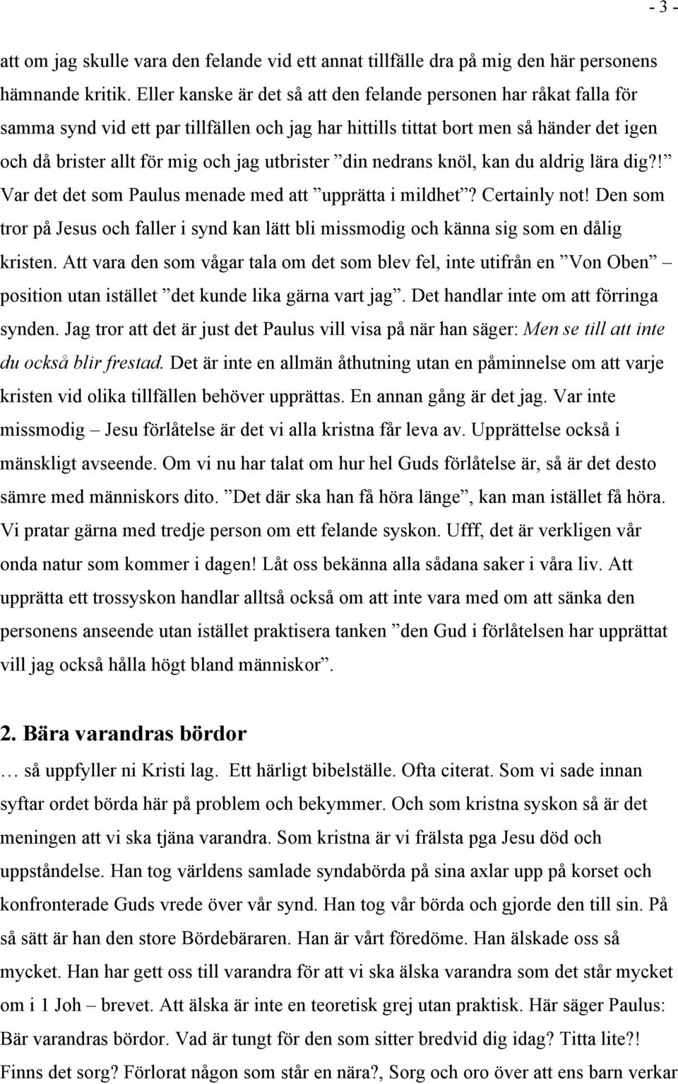 utbrister din nedrans knöl, kan du aldrig lära dig?! Var det det som Paulus menade med att upprätta i mildhet? Certainly not!