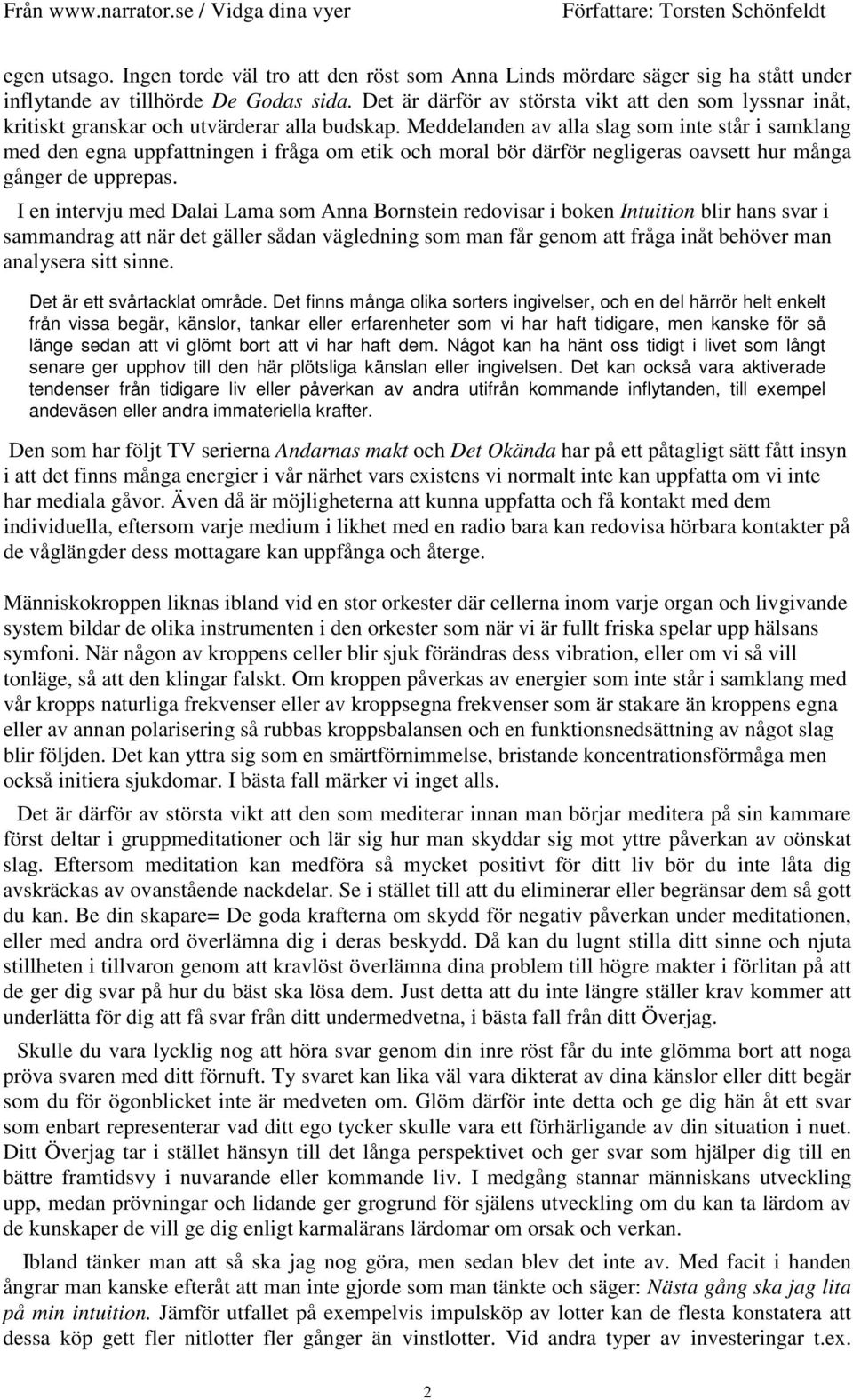 Meddelanden av alla slag som inte står i samklang med den egna uppfattningen i fråga om etik och moral bör därför negligeras oavsett hur många gånger de upprepas.