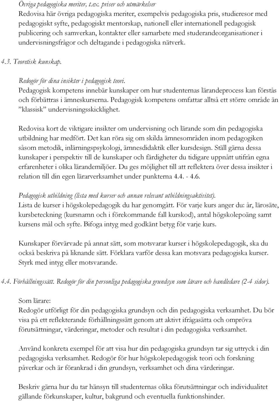 publicering och samverkan, kontakter eller samarbete med studerandeorganisationer i undervisningsfrågor och deltagande i pedagogiska nätverk. 4.3. Teoretisk kunskap.