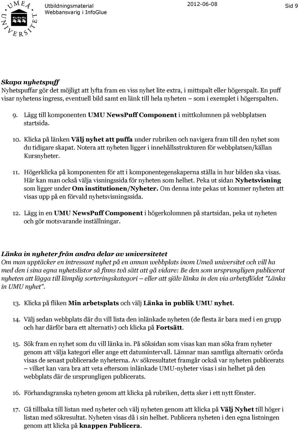 10. Klicka på länken Välj nyhet att puffa under rubriken och navigera fram till den nyhet som du tidigare skapat. Notera att nyheten ligger i innehållsstrukturen för webbplatsen/källan Kursnyheter.