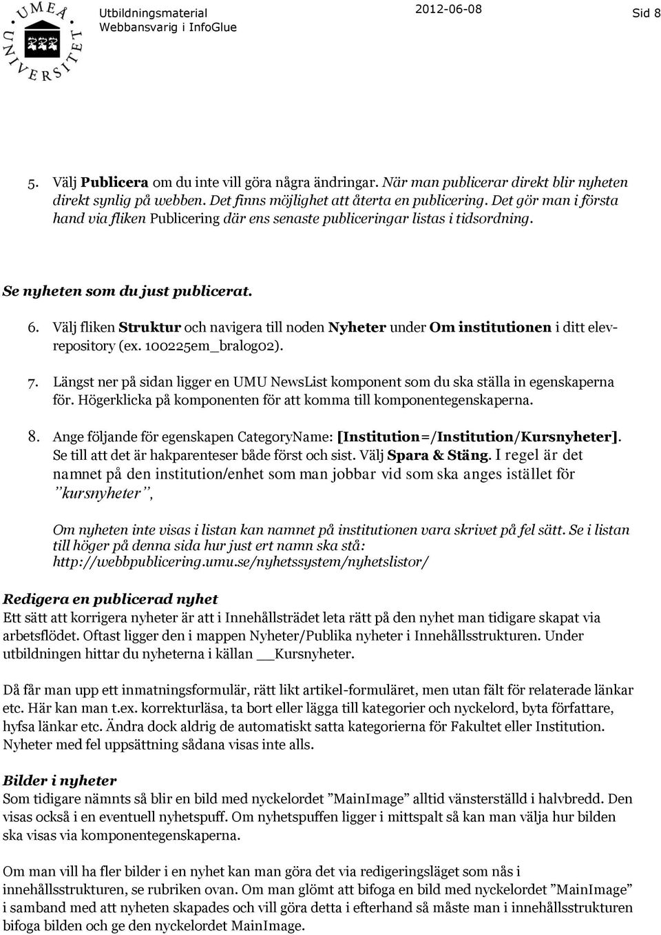 Välj fliken Struktur och navigera till noden Nyheter under Om institutionen i ditt elevrepository (ex. 100225em_bralog02). 7.