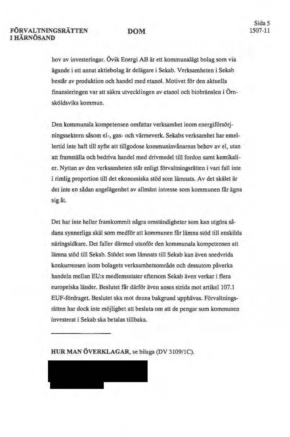 Den kommunala kompetensen omfattar verksamhet inom energifdrsörjningssektorn såsom el-, gas- och vänneverk.