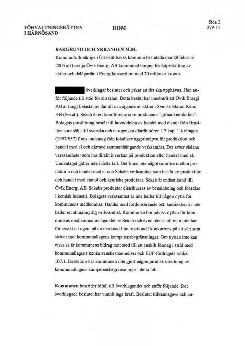 kronor. överklagar beslutet och yrkar att det ska upphävas. Han anför följande till stöd för sin talan.