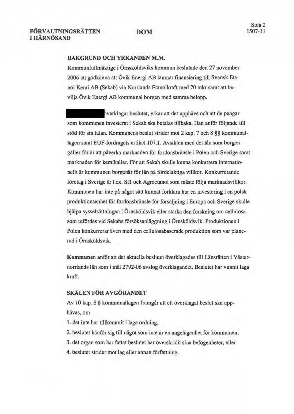 samt att bevilja Övik Energi AB kommunal borgen med samma belopp. ~ verklagar beslutet, yrkar an det upphävs och att de pengar som kommunen investerat i Sekab ska betalas tillbaka.