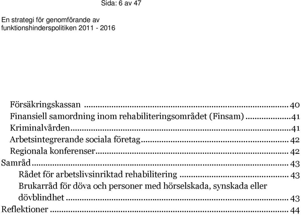 .. 41 Arbetsintegrerande sociala företag... 42 Regionala konferenser... 42 Samråd.