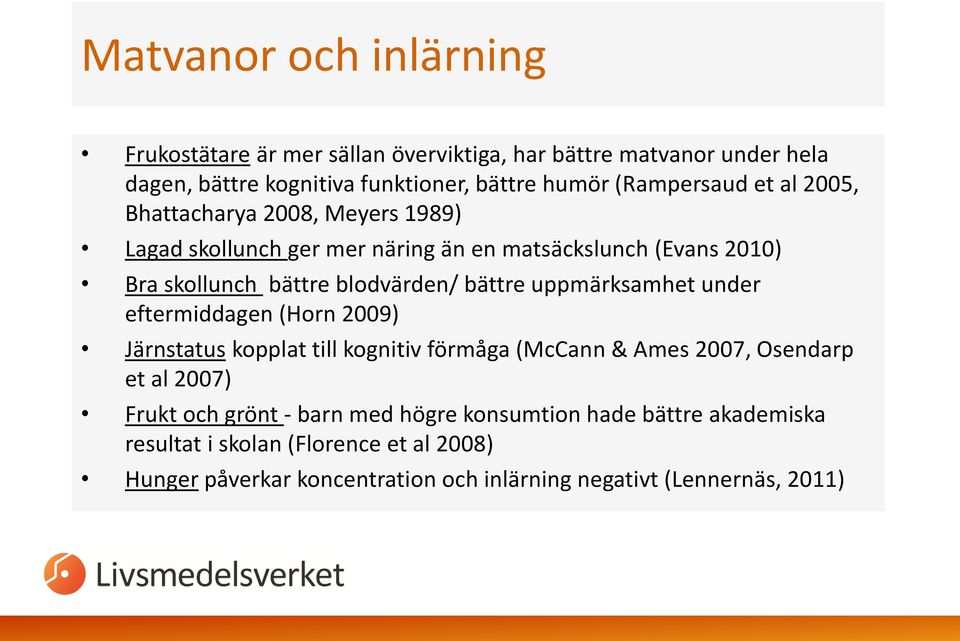 bättre uppmärksamhet under eftermiddagen (Horn 2009) Järnstatus kopplat till kognitiv förmåga (McCann & Ames 2007, Osendarp et al 2007) Frukt och grönt