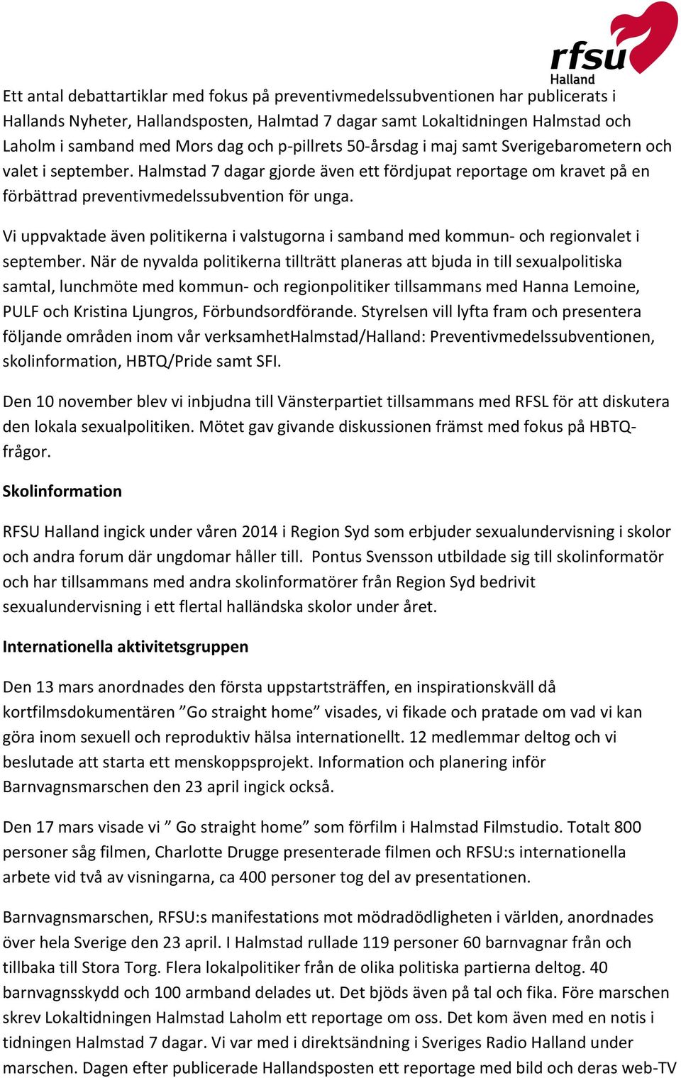 Vi uppvaktade även politikerna i valstugorna i samband med kommun- och regionvalet i september.