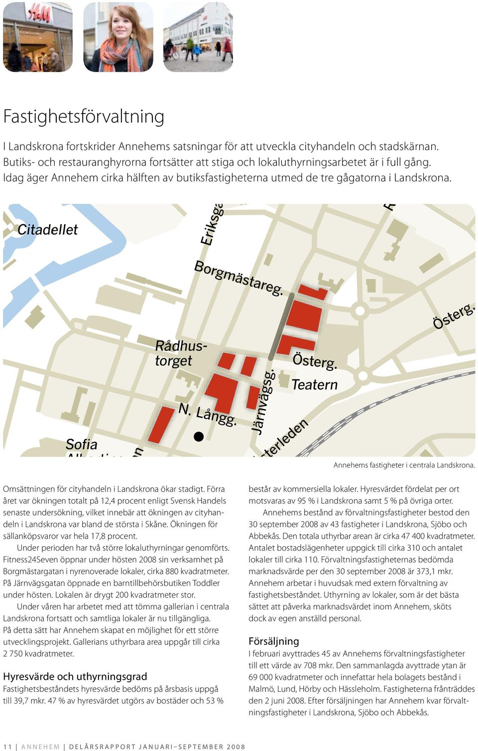Eriksgatan Regeringsgatan Sofia Albertina kyrka Storgatan L. Strandg. Rådhustorget Borgmästareg. N. Långg. Omsättningen för cityhandeln i Landskrona ökar stadigt.