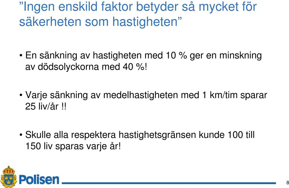 %! Varje sänkning av medelhastigheten med 1 km/tim sparar 25 liv/år!