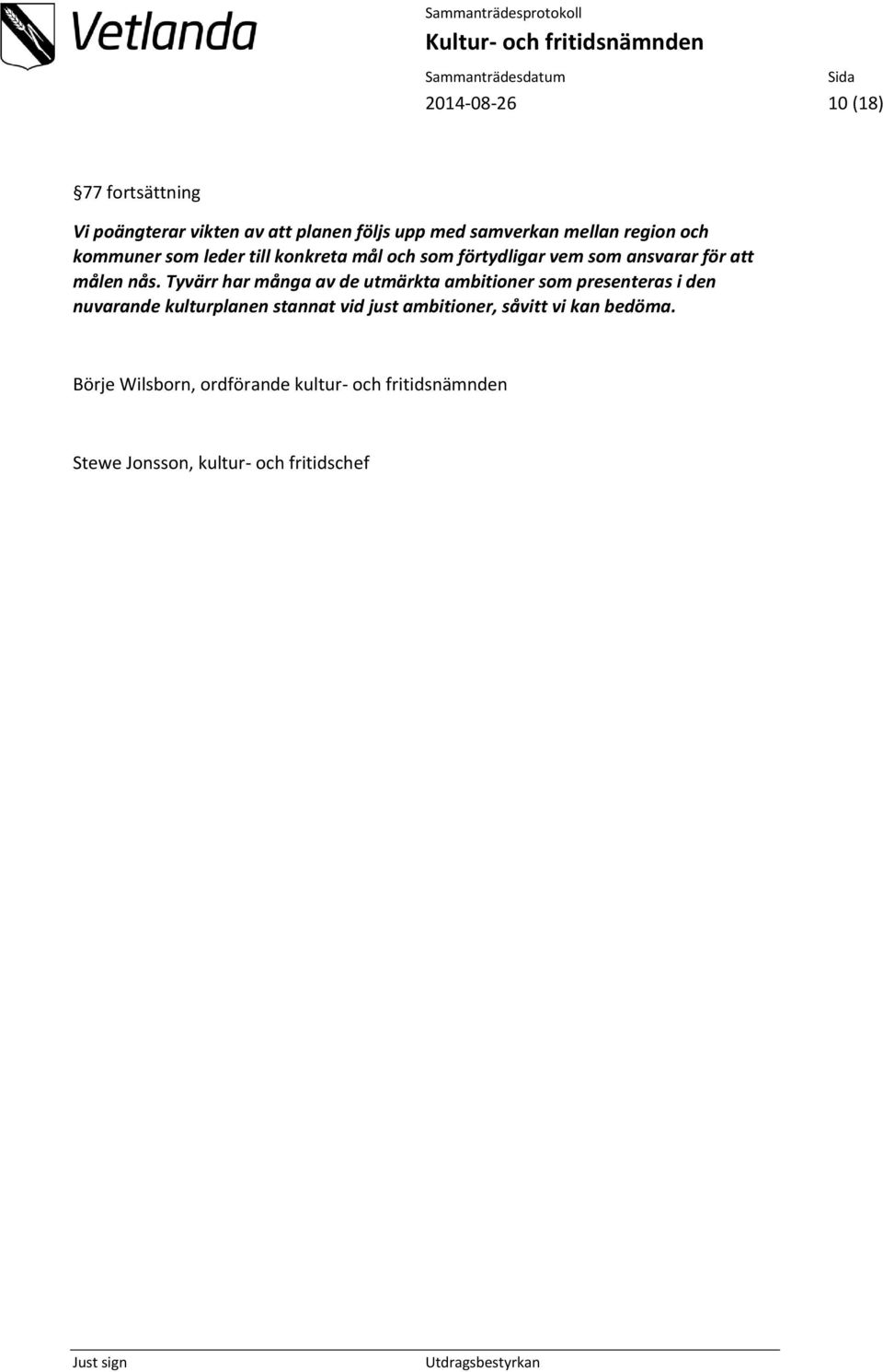 Tyvärr har många av de utmärkta ambitioner som presenteras i den nuvarande kulturplanen stannat vid just