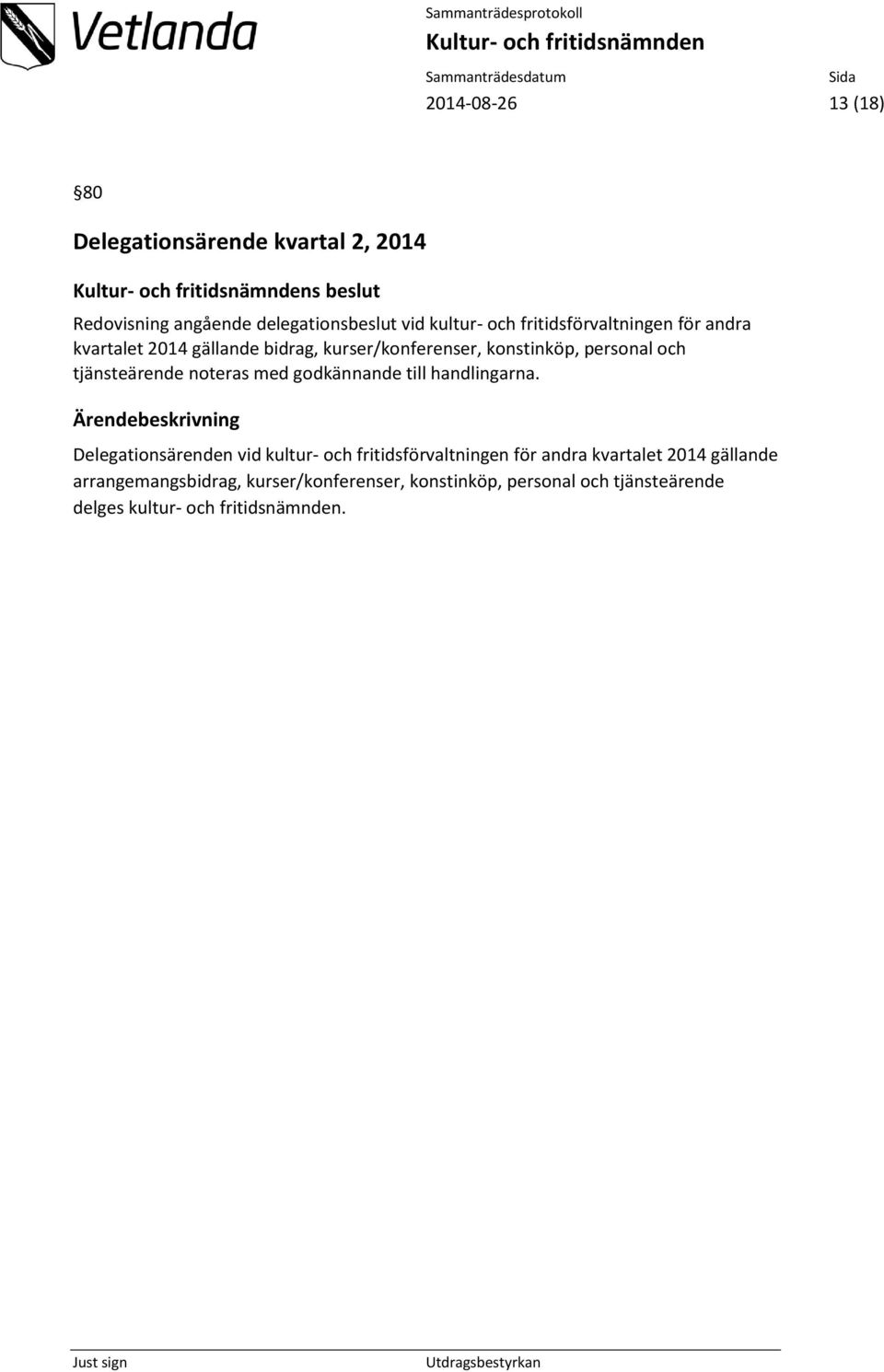 noteras med godkännande till handlingarna.