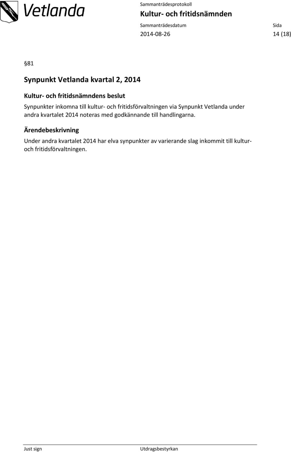 kvartalet 2014 noteras med godkännande till handlingarna.