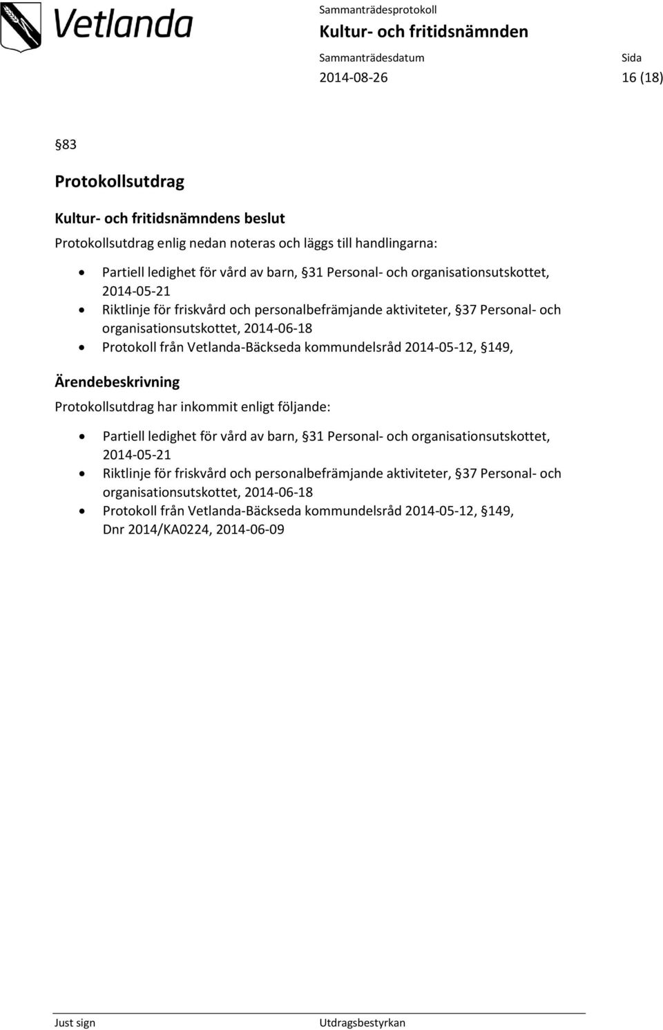 Vetlanda-Bäckseda kommundelsråd 2014-05-12, 149, Protokollsutdrag har inkommit enligt följande: Partiell ledighet för vård av barn, 31 Personal- och  Vetlanda-Bäckseda