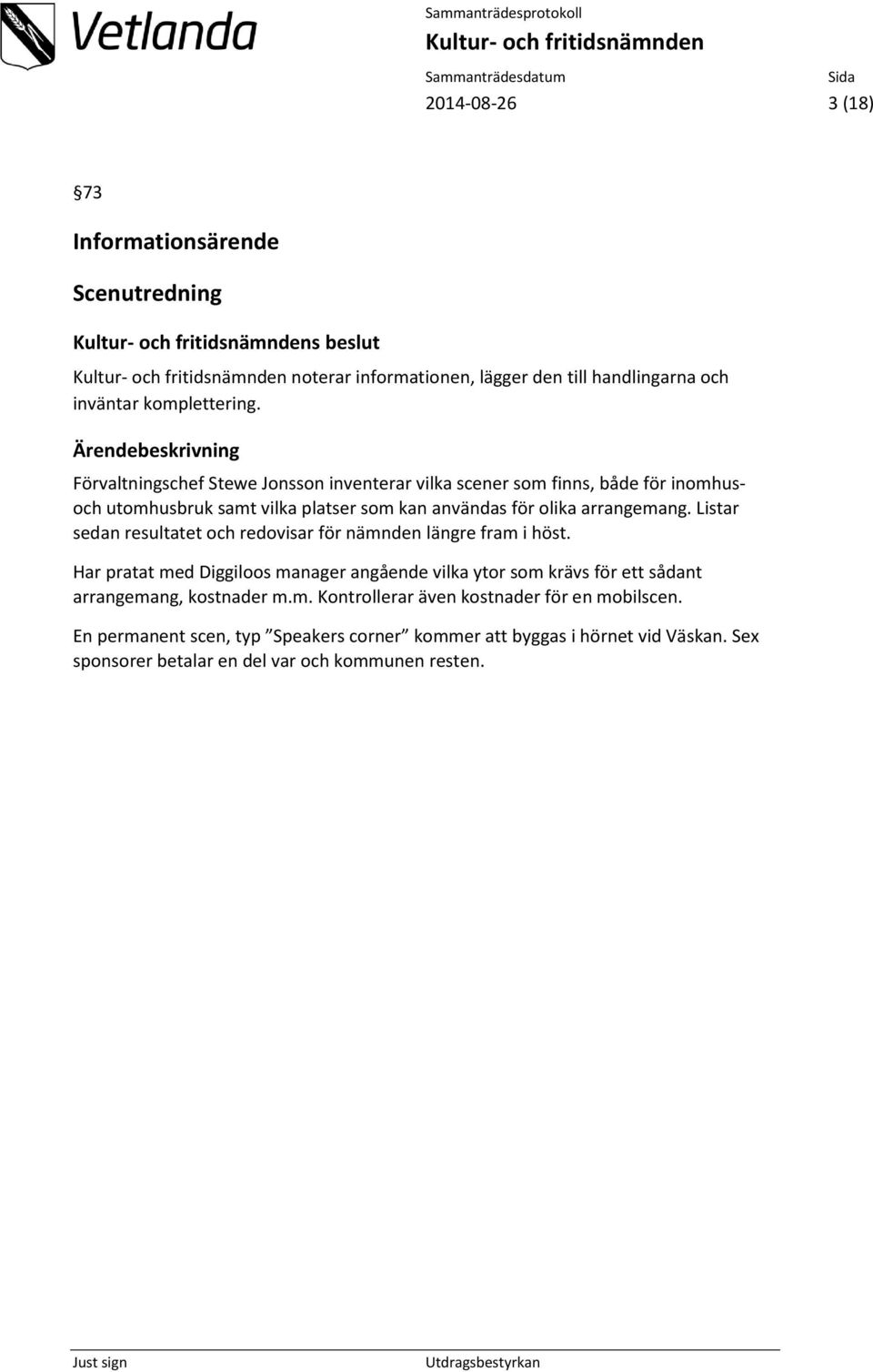 Listar sedan resultatet och redovisar för nämnden längre fram i höst.