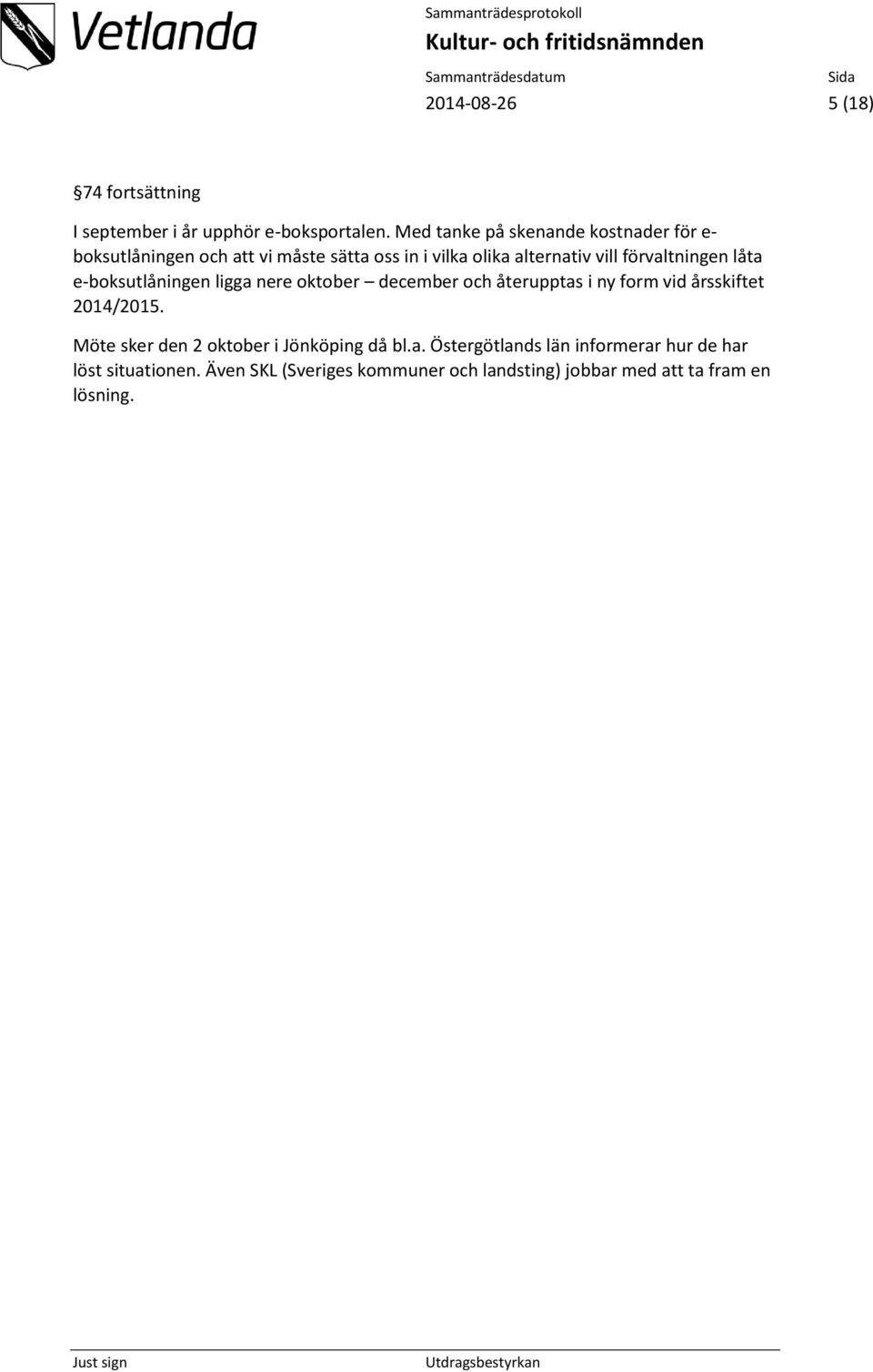 förvaltningen låta e-boksutlåningen ligga nere oktober december och återupptas i ny form vid årsskiftet 2014/2015.