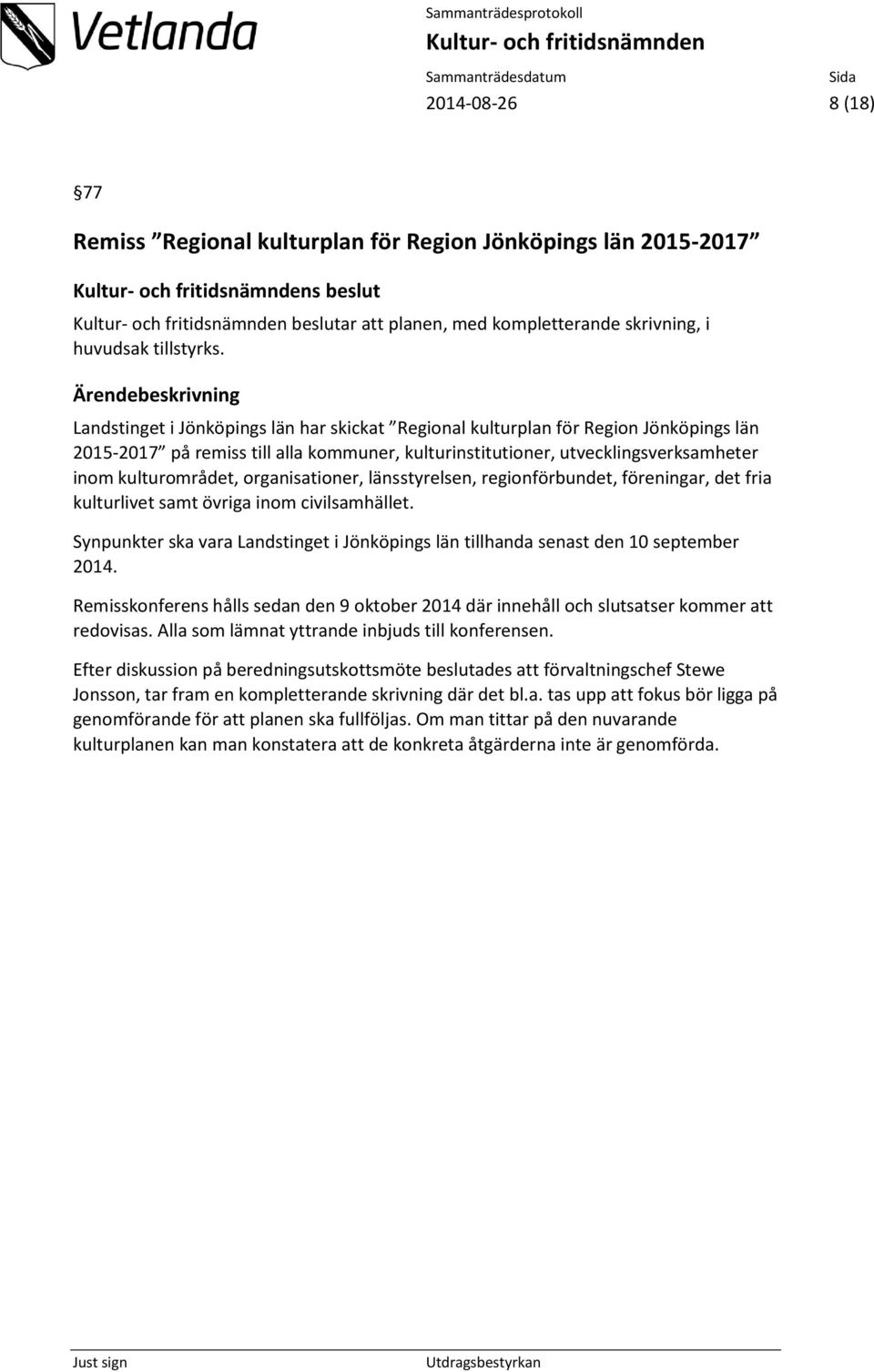 organisationer, länsstyrelsen, regionförbundet, föreningar, det fria kulturlivet samt övriga inom civilsamhället.