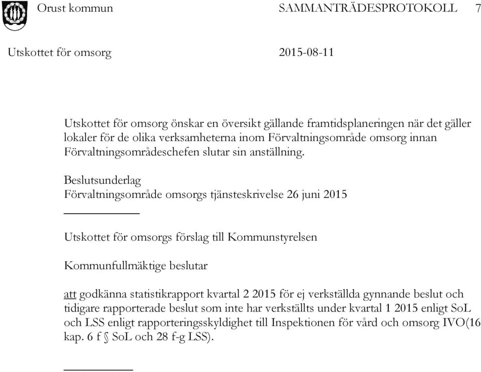 Beslutsunderlag Förvaltningsområde omsorgs tjänsteskrivelse 26 juni 2015 Utskottet för omsorgs förslag till Kommunstyrelsen Kommunfullmäktige beslutar att