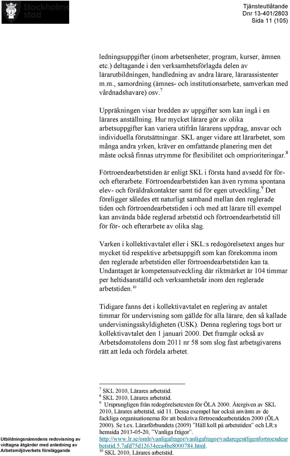 7 Uppräkningen visar bredden av uppgifter som kan ingå i en lärares anställning.