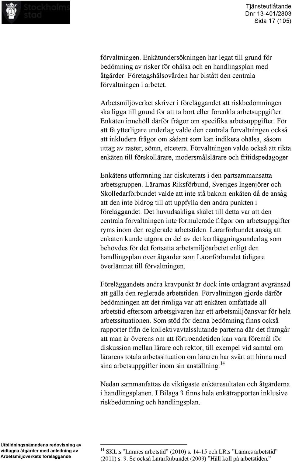 Enkäten innehöll därför frågor om specifika arbetsuppgifter.