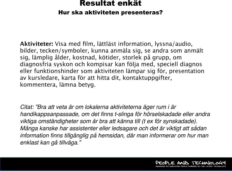 syskon och kompisar kan följa med, speciell diagnos eller funktionshinder som aktiviteten lämpar sig för, presentation av kursledare, karta för att hitta dit, kontaktuppgifter, kommentera, lämna