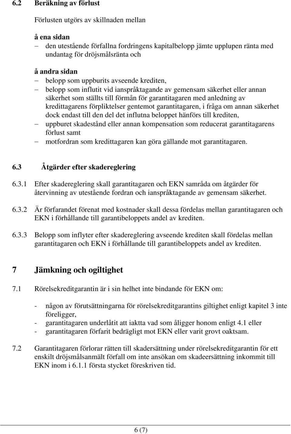 förpliktelser gentemot garantitagaren, i fråga om annan säkerhet dock endast till den del det influtna beloppet hänförs till krediten, uppburet skadestånd eller annan kompensation som reducerat